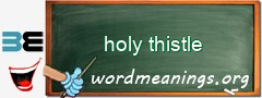 WordMeaning blackboard for holy thistle
